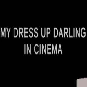 My Dress Up Darling In Cinema
